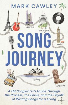 Song Journey: A Hit Songwriter's Guide Through the Process, the Perils, and the Payoff of Writing Songs for a Living 1