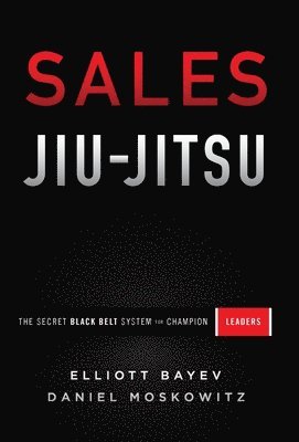 Elliott Bayev, Daniel Moskowitz - Sales Jiu-Jitsu, Inbunden