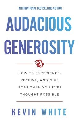 Kevin White - Audacious Generosity, Häftad
