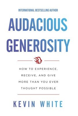 Kevin White - Audacious Generosity, Inbunden