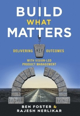 Ben Foster, Rajesh Nerlikar - Build What Matters, Inbunden