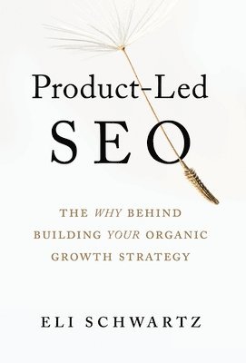 Eli Schwartz - Product-Led SEO, Inbunden