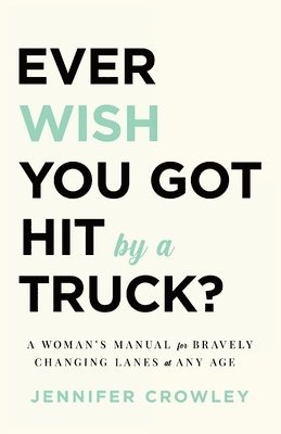 Jennifer Crowley - Ever Wish You Got Hit by a Truck?, Häftad