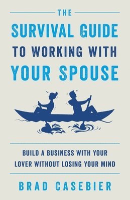 bokomslag The Survival Guide to Working with Your Spouse