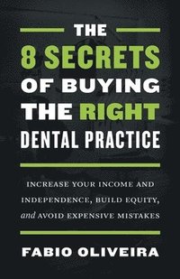 bokomslag 8 Secrets of Buying the Right Dental Practice
