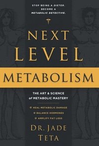 bokomslag Next-Level Metabolism: The Art and Science of Metabolic Mastery