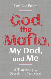 bokomslag God, the Mafia, My Dad, and Me