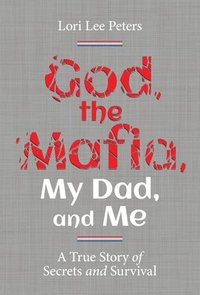 bokomslag God, the Mafia, My Dad, and Me