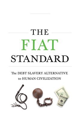 Saifedean Ammous - Fiat Standard: Debt Slavery Alternative to Human Civilization, Inbunden