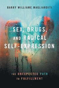 bokomslag Sex, Drugs, and Radical Self-Expression