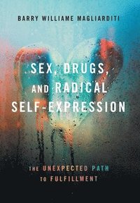 bokomslag Sex, Drugs, and Radical Self-Expression