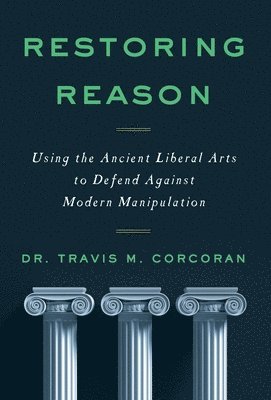 Travis M Corcoran, Travis M. Corcoran, M. Corcoran, Travis - Restoring Reason, Inbunden