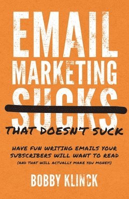 Bobby Klinck - Email Marketing That Doesn't Suck, Häftad