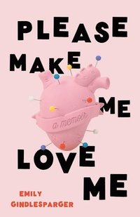bokomslag Please Make Me Love Me
