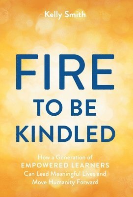 Kelly Smith - Fire to Be Kindled, Inbunden