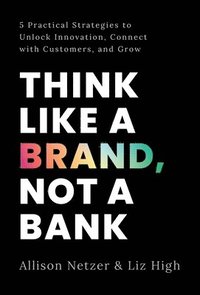 bokomslag Think like a Brand, Not a Bank