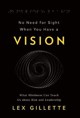 Lex Gillette - No Need for Sight When You Have a Vision, Inbunden. Tillgänglighet: Lägg i varukorg