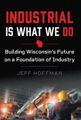 Jeff Hoffman - Industrial Is What We Do, Inbunden
