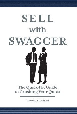Timothy A Zielinski, Timothy A. Zielinski, Timothy A. Zielinski - Sell with Swagger, Inbunden