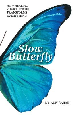 bokomslag Slow Butterfly: How Healing Your Thyroid Transforms Everything