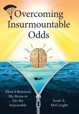 Scott A McCreight, Scott A. McCreight - Overcoming Insurmountable Odds, Inbunden