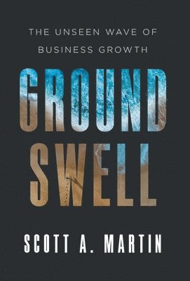 Scott A Martin, Scott A. Martin - Groundswell, Inbunden