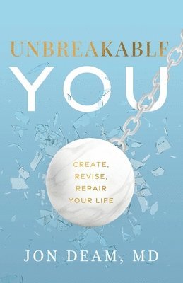 bokomslag Unbreakable You: Create, Revise, Repair Your Life