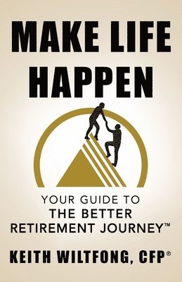 bokomslag Make Life Happen: Your Guide to The Better Retirement Journey