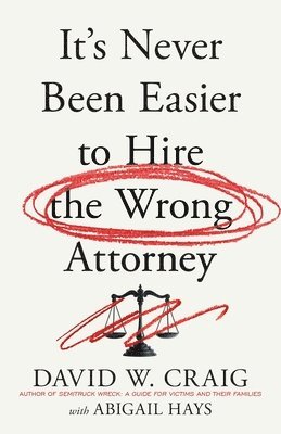 bokomslag It's Never Been Easier to Hire the Wrong Attorney