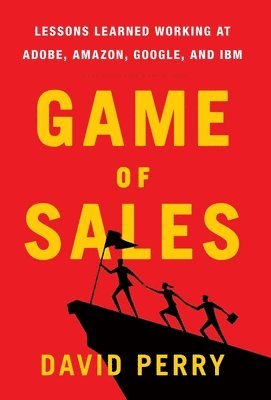 bokomslag Game of Sales: Lessons Learned Working at Adobe, Amazon, Google, and IBM