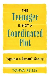 bokomslag Teenager Is Not a Coordinated Plot (Against a Parent's Sanity)