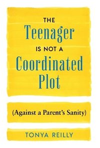 bokomslag Teenager Is Not a Coordinated Plot (Against a Parent's Sanity)