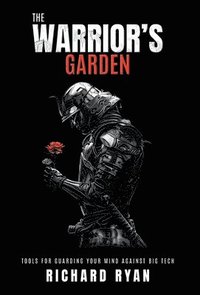bokomslag The Warrior's Garden: Tools for Guarding Your Mind Against Big Tech