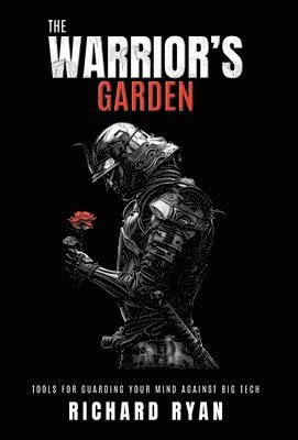 bokomslag The Warrior's Garden: Tools for Guarding Your Mind Against Big Tech