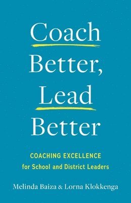 bokomslag Coach Better, Lead Better: Coaching Excellence for School and District Leaders