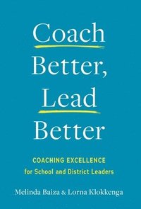 bokomslag Coach Better, Lead Better: Coaching Excellence for School and District Leaders