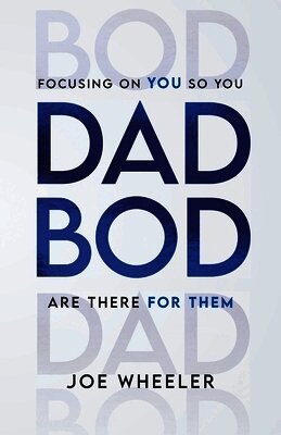 Dadbod: Focusing on You So You Are There for Them