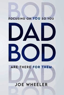 Dadbod: Focusing on You So You Are There for Them