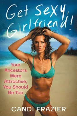 Candi Frazier - Get Sexy, Girlfriend!, Häftad