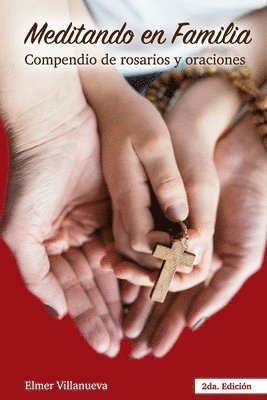 Meditando en Familia segunda Edición: Compendio de rosarios y oraciones 1