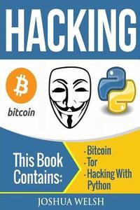 bokomslag Hacking: 3 Manuscripts - Bitcoin, Tor, Hacking With Python