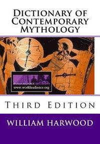 bokomslag Dictionary of Contemporary Mythology: Third Edition, 2011