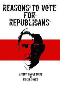bokomslag Reasons to Vote for Republicans: A Very Simple Guide