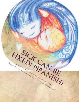 Sick Can Be Fixed! (Spanish): Practical Information for the Parents of Children with Mental Illness From Another Parent in Spanish 1