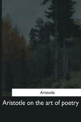 Aristotle on the art of poetry 1