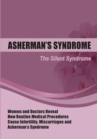 bokomslag The Silent Syndrome: Women and Doctors Reveal How Routine Medical Procedures Cause Infertility, Miscarriages and Asherman's Syndrome Compil