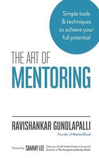 bokomslag The Art of Mentoring: Simple tools & techniques to achieve your full potential