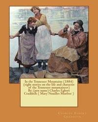 bokomslag In the Tennessee Mountains (1884) (eight stories on the life and character of the Tennessee mountaineer)By: (pen name) Charles Egbert Craddock ( Mary