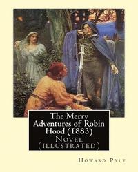 bokomslag The Merry Adventures of Robin Hood (1883). By: Howard Pyle: Novel (illustrated)