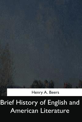 Henry a. Beers - Brief History of English and American Literature, Häftad. Tillgänglighet: Lägg i varukorg